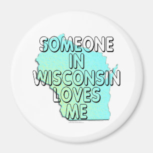Someone in Wisconsin loves me Magnet