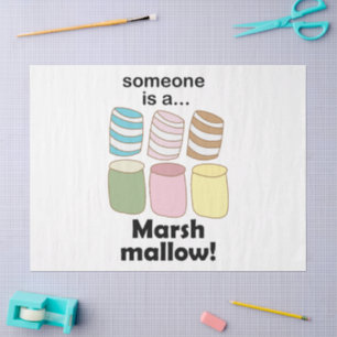 Someone Is A Marshmallow Funny Food Quote Tissue Paper