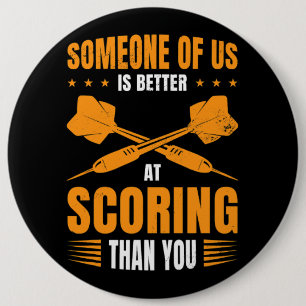 Someone Of Us Is Better At Scoring Than You Dart P 6 Cm Round Badge