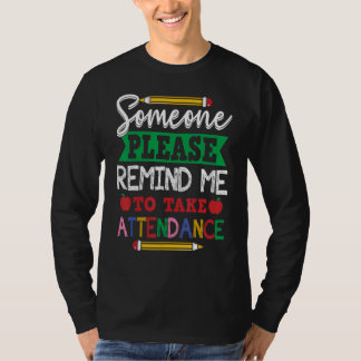 Someone Please Remind Me To Take Attendance Teache T-Shirt