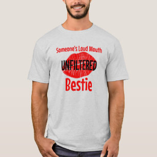 Someone’s Loud Mouth Unfiltered Bestie T-Shirt