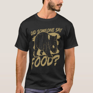 Someone Say Food Hungry Wombat Ironic Saying T-Shirt