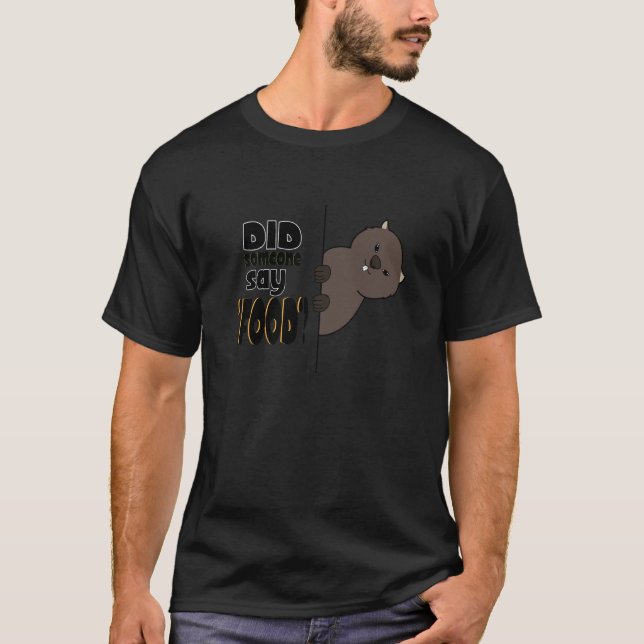 Someone Say Food Ironic Lazy Wombat Forest Animal T-Shirt (Front)