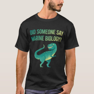 Someone Say Marine Biology Biologist T-Shirt