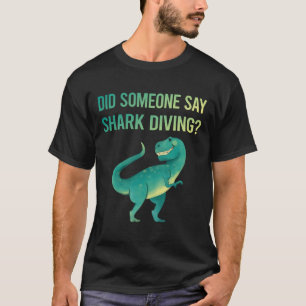 Someone Say Shark Diving Diver T-Shirt