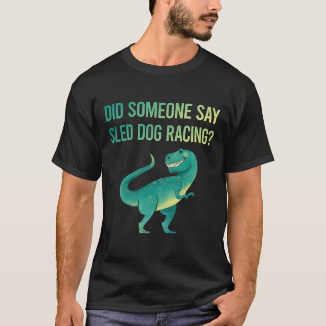 Someone Say Sled Dog T-Shirt (Front)