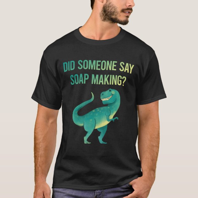 Someone Say Soap Making Soapmaking T-Shirt (Front)