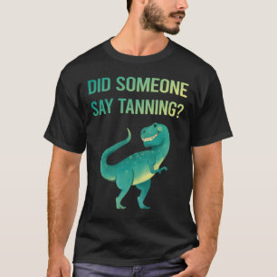 Someone Say Tanning Sunbathing sunbath T-Shirt