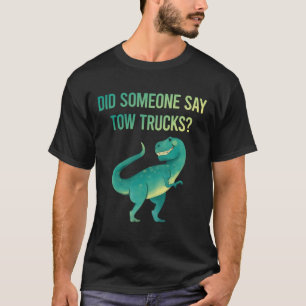 Someone Say Tow Truck Trucks T-Shirt