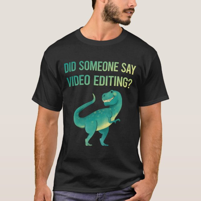 Someone Say Video Editing Editor T-Shirt (Front)