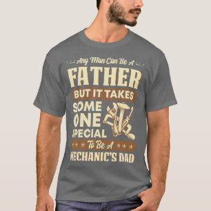 Someone Special To Be A Mechanics Dad Mechanic T S T-Shirt