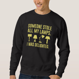 Someone Stole All My Lamps Sweatshirt