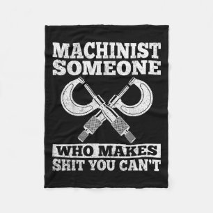 Someone Who Makes You Can't - Funny Cnc Machinist Fleece Blanket