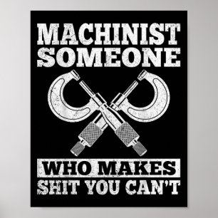 Someone Who Makes You Can't - Funny Cnc Machinist Poster
