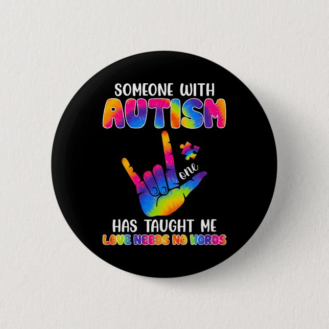 Someone With Autism Has Taught Me ASL Awareness Au 6 Cm Round Badge (Front)