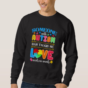 Someone With Autism Has Taught Me Love Has No Word Sweatshirt