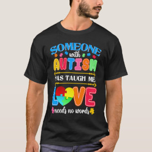 Someone With Autism Has Taught Me Love Has No Word T-Shirt