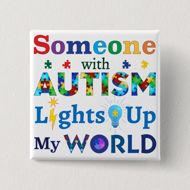 Someone with AUTISM Lights Up My WORLD 15 Cm Square Badge (Front)