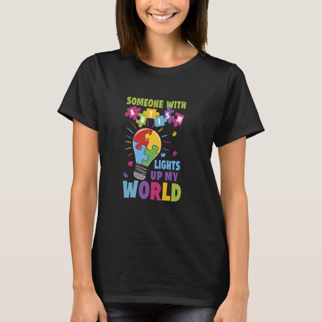 Someone with Autism Lights Up My World Autism Awar T-Shirt (Front)