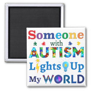 Someone with AUTISM Lights Up My WORLD Magnet
