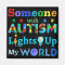 Someone with AUTISM Lights Up My WORLD
