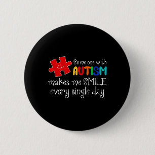 Someone With Autism Make Me Smile Every Day Autism 6 Cm Round Badge