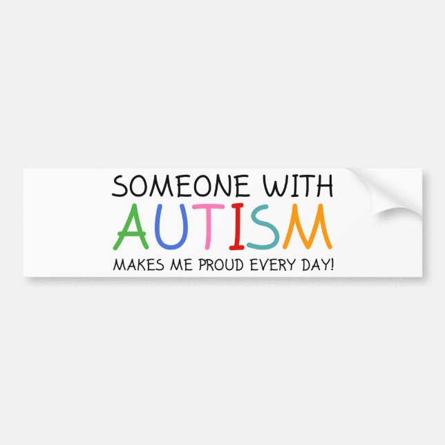 Someone With Autism Makes Me Proud Everyday Bumper Sticker (Front)
