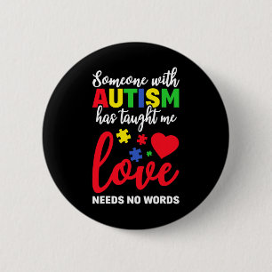 Someone With Autism Taught Me Love Needs No Words  6 Cm Round Badge