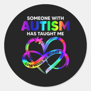 Someone With Autism Taught Me Love Needs No Words Classic Round Sticker