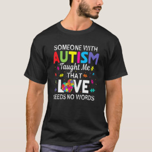 Someone With Autism Taught Me Love Needs No Words T-Shirt