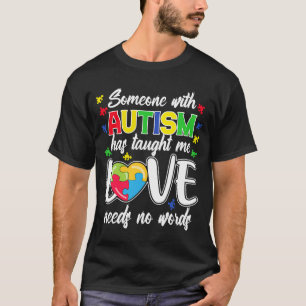 Someone With Autism Taught Me Love Needs No Words  T-Shirt