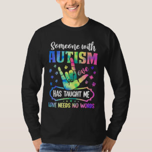 Someone With Autism Taught Me That Love Needs No W T-Shirt
