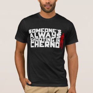 Someone's ALWAYS shooting in Cherno - White text T-Shirt