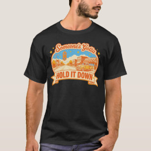 Someone's Gotta Hold It Down Hometown T-Shirt