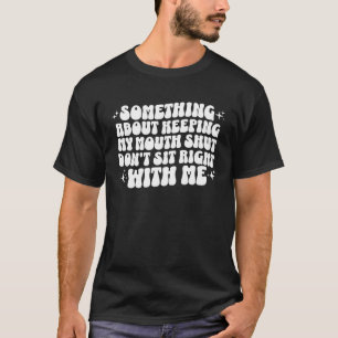 Something About Keeping My Mouth Shut Groovy T-Shirt