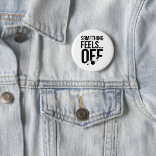 Something Feels Off - Unsettling & Cryptic Message 6 Cm Round Badge