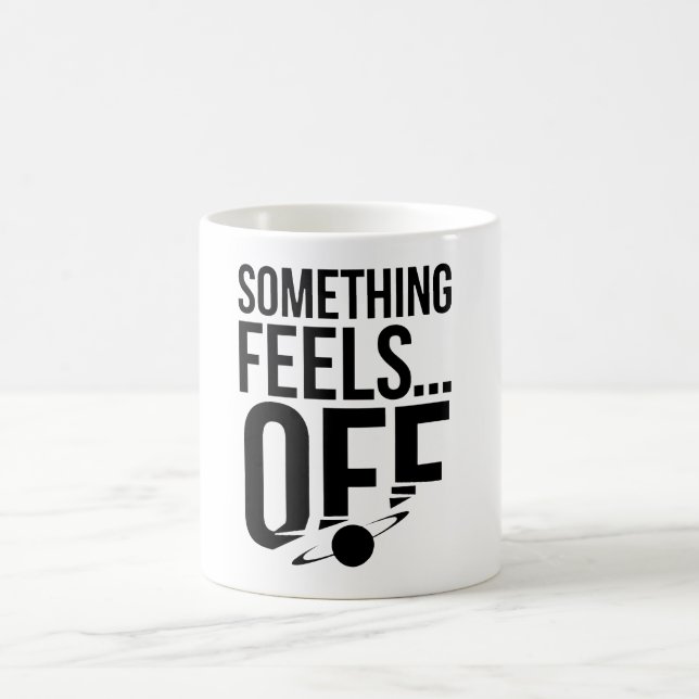 Something Feels Off - Unsettling & Cryptic Message Coffee Mug (Center)