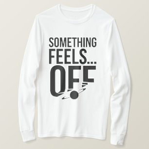 Something Feels Off - Unsettling & Cryptic Message T-Shirt