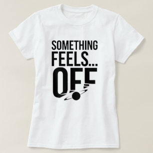 Something Feels Off - Unsettling & Cryptic Message T-Shirt
