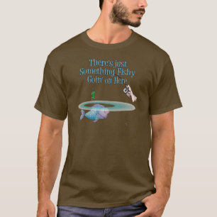 Something Fishy Going On Funny Fishing Gear T-Shirt