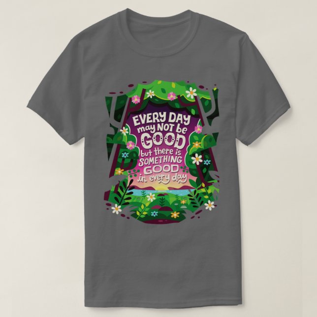 Something Good in Every Day T-Shirt (Design Front)