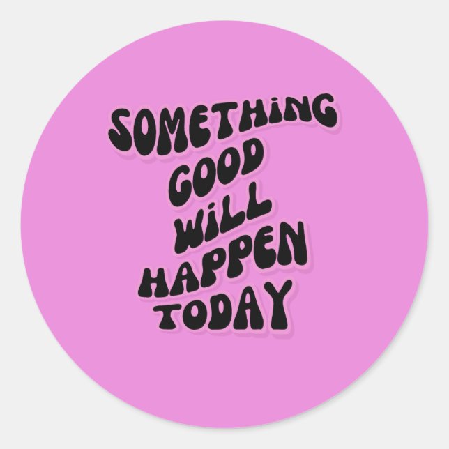 Something Good will happen today, Inspirational Classic Round Sticker (Front)