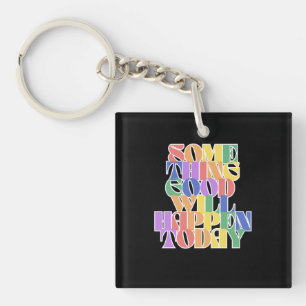 Something Good will happen today, Inspirational Key Ring