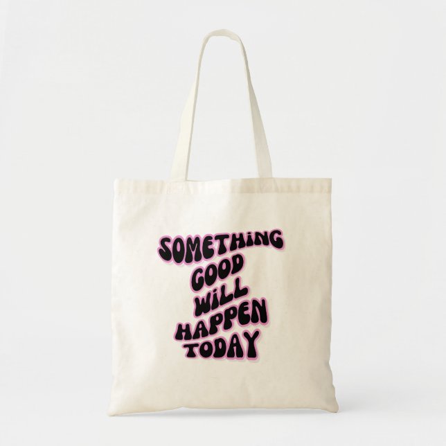 Something Good will happen today, Inspirational Tote Bag (Front)