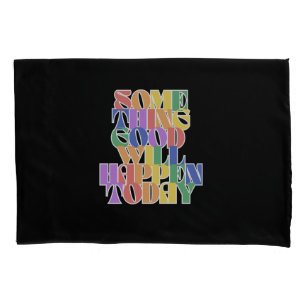 Something Good will happen today, Motivational Pillowcase