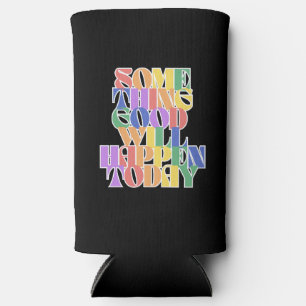 Something Good will happen today, Motivational Seltzer Can Cooler