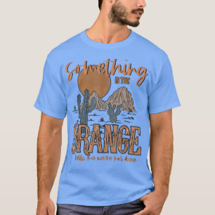 Something in the orange country western  T-Shirt