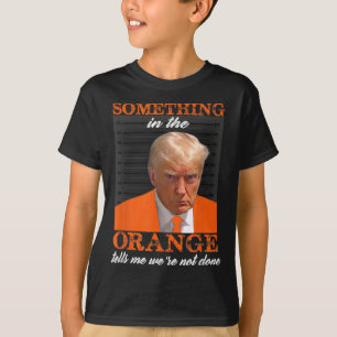 Something In The Orange Tells Me We're Not Done  T-Shirt