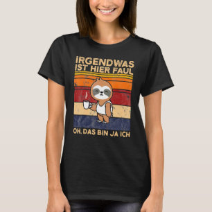 Something Is Here Faul Oh Das Bin Ja Ich T-Shirt