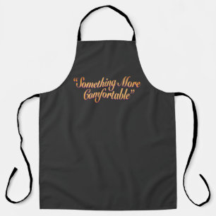 Something More Comfortable Light Text Black Apron